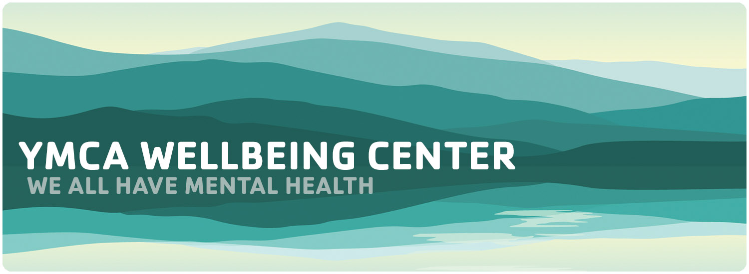 YMCA Wellbeing Center: Everyone has Mental Health